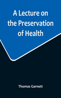 Lecture on the Preservation of Health