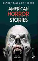 American Horror Stories: Deadly Tales of Terror | Best Classical Scary Stories | Anthology of 15 Short Stories | Edited by Riddhi Maitra