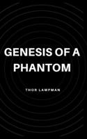 Genesis of a Phantom