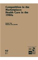 Competition in the Marketplace: Health Care in the 1980s