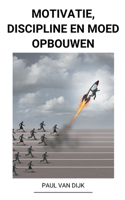 Motivatie, Discipline en Moed Opbouwen