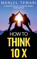 How to Think Ten X