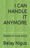 I Can Handle It Anymore: Based on true story