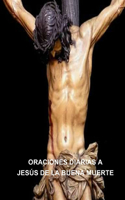 Oraciones Diarias a Jesús de la Buena Muerte