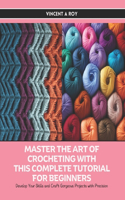 Master the Art of Crocheting with this Complete Tutorial for Beginners