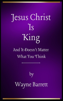 Jesus Christ Is King