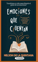 EMOCIONES QUE CUENTAN, Reconstruyendo tu Historia Emocional desde la Psicología Cognitiva Narrativa