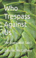 Who Trespass Against Us: The Green Wild: Tale I