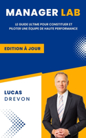 Manager Lab: Le guide ultime pour constituer et piloter une équipe de haute performance