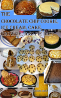 The Chocolate Chip Cookie, Ice Cream, Cake, Brownie, and Pie Diet