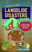World's Worst Landslide Disasters for Kids (An Encyclopedia of World's Worst Disasters for Kids Book 3)