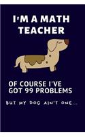 I'm A Math Teacher Of Course I Have 99 Problems
