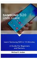 Samsung S20 User Guide: Learn Samsung S20 in 15 Minutes; A Guide For Beginners and Seniors