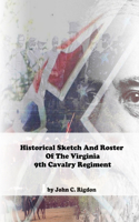 Historical Sketch And Roster Of The Virginia 9th Cavalry Regiment: (46 Virginia Regimental History Seriec)
