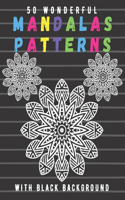 50 Wonderful Mandalas Patterns With Black Background: The Best Coloring Book to Stay at Home and Relax with Fun Coloring Pages