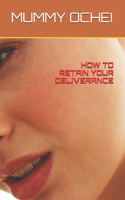 How to Retain Your Deliverance
