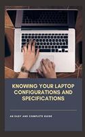 Knowing Your Laptop Configurations and Specifications: An Easy and Complete Guide