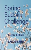 Spring Sudoku Challenge: Easy to Medium Large Print