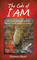 The Code of I Am: The I AM is the language of the Universe and the portal to our wholeness