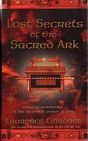 Lost Secrets of the Sacred Ark: Amazing Revelations of the Incredible Power of Gold