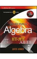 Problems In Algebra For IIT-JEE & AIEEE