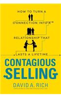 Contagious Selling: How to Turn a Connection into a Relationship that Lasts a Lifetime