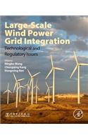 Large-Scale Wind Power Grid Integration: Technological and Regulatory Issues