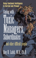 Coping with Toxic Managers, Subordinates ... and Other Difficult People