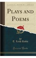 Plays and Poems (Classic Reprint)