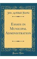 Essays in Municipal Administration (Classic Reprint)