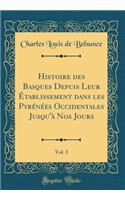 Histoire des Basques Depuis Leur Établissement dans les Pyrénées Occidentales Jusqu'à Nos Jours, Vol. 3 (Classic Reprint)