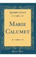Marie Calumet (Classic Reprint)