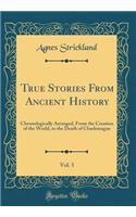 True Stories From Ancient History, Vol. 3: Chronologically Arranged, From the Creation of the World, to the Death of Charlemagne (Classic Reprint)