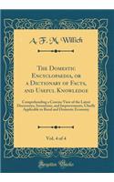 The Domestic Encyclopaedia, or a Dictionary of Facts, and Useful Knowledge, Vol. 4 of 4: Comprehending a Concise View of the Latest Discoveries, Inventions, and Improvements, Chiefly Applicable to Rural and Domestic Economy (Classic Reprint)