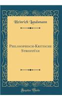 Philosophisch-Kritische Streifzï¿½ge (Classic Reprint)