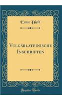 Vulgärlateinische Inschriften (Classic Reprint)