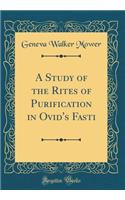 A Study of the Rites of Purification in Ovid's Fasti (Classic Reprint)