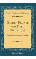 Garden Flower and Field Seeds, 1923: Cultural Suggestions and Price List (Classic Reprint)