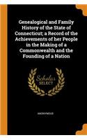 Genealogical and Family History of the State of Connecticut; A Record of the Achievements of Her People in the Making of a Commonwealth and the Founding of a Nation