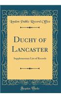 Duchy of Lancaster: Supplementary List of Records (Classic Reprint)
