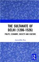 Sultanate of Delhi (1206-1526): Polity, Economy, Society and Culture