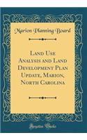 Land Use Analysis and Land Development Plan Update, Marion, North Carolina (Classic Reprint)