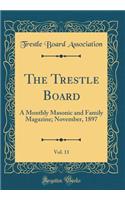 The Trestle Board, Vol. 11: A Monthly Masonic and Family Magazine; November, 1897 (Classic Reprint)