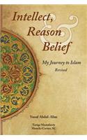 Intellect, Reason and Belief - Revised: My Journey to Islam