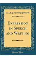 Expression in Speech and Writing (Classic Reprint)