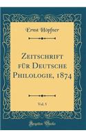 Zeitschrift für Deutsche Philologie, 1874, Vol. 5 (Classic Reprint)