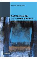 Modernism, Ireland and the Erotics of Memory