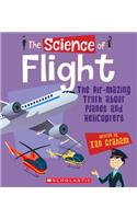 The Science of Flight: The Air-Mazing Truth about Planes and Helicopters (the Science of Engineering)