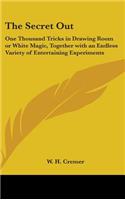 Secret Out: One Thousand Tricks in Drawing Room or White Magic, Together with an Endless Variety of Entertaining Experiments