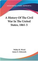 A History Of The Civil War In The United States, 1861-5